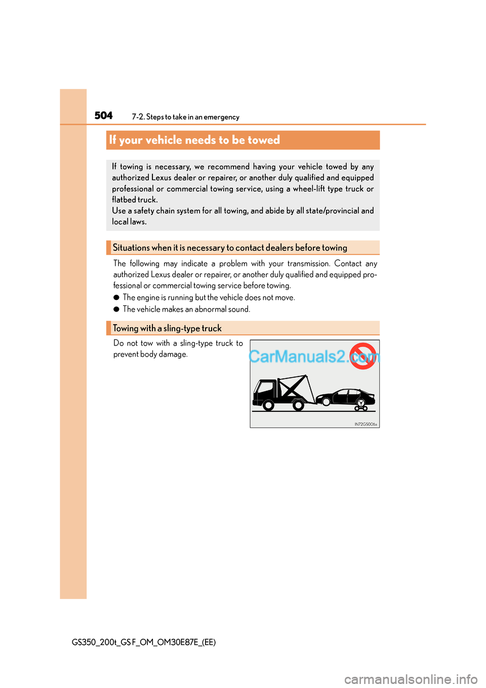 Lexus GS200t 2015 Owners Manual 5047-2. Steps to take in an emergency
GS350_200t_GS F_OM_OM30E87E_(EE)
If your vehicle needs to be towed
The following may indicate a problem with your transmission. Contact any
authorized Lexus deale Lexus GS200t 2015 Owners Manual 5047-2. Steps to take in an emergency
GS350_200t_GS F_OM_OM30E87E_(EE)
If your vehicle needs to be towed
The following may indicate a problem with your transmission. Contact any
authorized Lexus deale