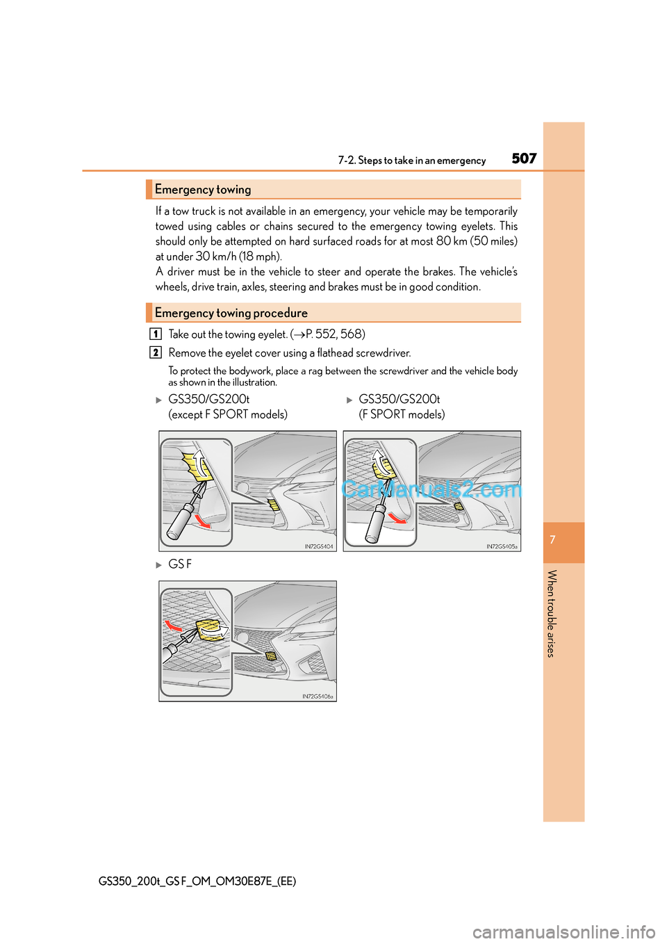 Lexus GS200t 2015  Owners Manual 5077-2. Steps to take in an emergency
7
When trouble arises
GS350_200t_GS F_OM_OM30E87E_(EE)
If a tow truck is not available in an emergency, your vehicle may be temporarily
towed using cables or chai