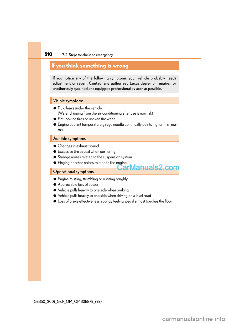 Lexus GS200t 2015 Owners Manual 5107-2. Steps to take in an emergency
GS350_200t_GS F_OM_OM30E87E_(EE)
If you think something is wrong
●Fluid leaks under the vehicle.
(Water dripping from the air conditioning after use is normal.) Lexus GS200t 2015 Owners Manual 5107-2. Steps to take in an emergency
GS350_200t_GS F_OM_OM30E87E_(EE)
If you think something is wrong
●Fluid leaks under the vehicle.
(Water dripping from the air conditioning after use is normal.)