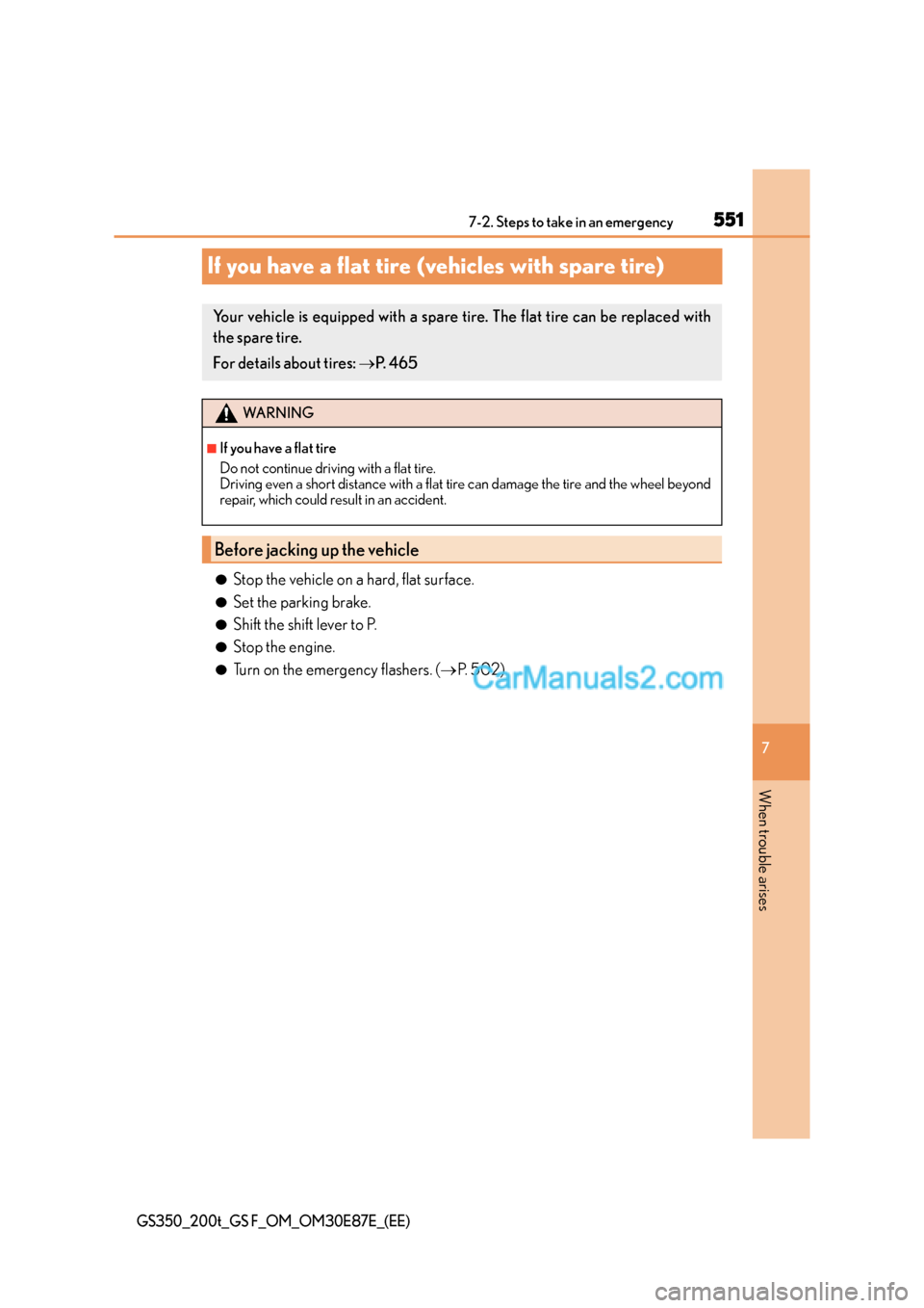 Lexus GS200t 2015 Owners Manual 551
7
7-2. Steps to take in an emergency
When trouble arises
GS350_200t_GS F_OM_OM30E87E_(EE)
If you have a flat tire (vehicles with spare tire)
●Stop the vehicle on a hard, flat surface.
●Set the Lexus GS200t 2015 Owners Manual 551
7
7-2. Steps to take in an emergency
When trouble arises
GS350_200t_GS F_OM_OM30E87E_(EE)
If you have a flat tire (vehicles with spare tire)
●Stop the vehicle on a hard, flat surface.
●Set the