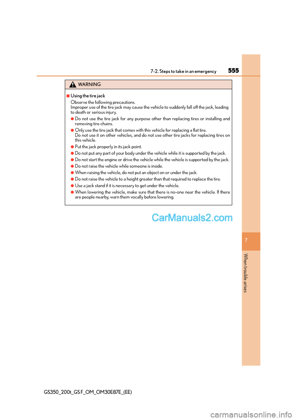 Lexus GS200t 2015 Owners Manual 5557-2. Steps to take in an emergency
7
When trouble arises
GS350_200t_GS F_OM_OM30E87E_(EE)
WA R N I N G
■Using the tire jack
Observe the following precautions.
Improper use of the tire jack may ca Lexus GS200t 2015 Owners Manual 5557-2. Steps to take in an emergency
7
When trouble arises
GS350_200t_GS F_OM_OM30E87E_(EE)
WA R N I N G
■Using the tire jack
Observe the following precautions.
Improper use of the tire jack may ca