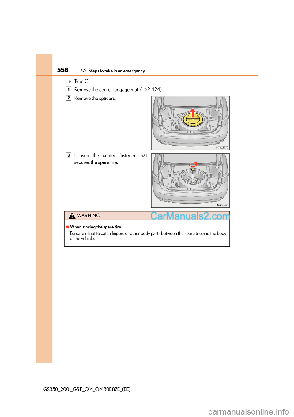 Lexus GS200t 2015  Owners Manual 5587-2. Steps to take in an emergency
GS350_200t_GS F_OM_OM30E87E_(EE)
�XTy p e  C
Remove the center luggage mat. (→P.  4 2 4 )
Remove the spacers.
Loosen the center fastener that
secures the spare 