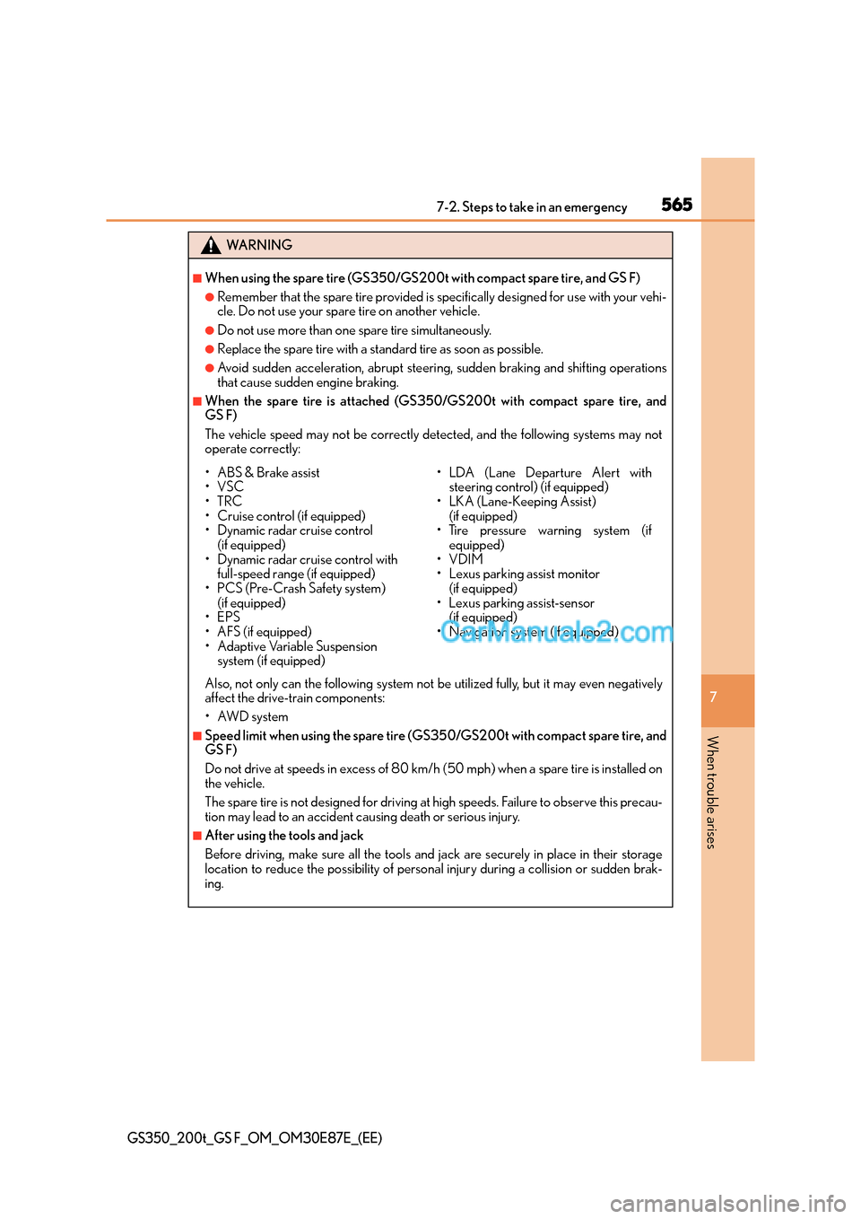 Lexus GS200t 2015 User Guide 5657-2. Steps to take in an emergency
7
When trouble arises
GS350_200t_GS F_OM_OM30E87E_(EE)
WA R N I N G
■When using the spare tire (GS350/GS200t with compact spare tire, and GS F)
●Remember that Lexus GS200t 2015 User Guide 5657-2. Steps to take in an emergency
7
When trouble arises
GS350_200t_GS F_OM_OM30E87E_(EE)
WA R N I N G
■When using the spare tire (GS350/GS200t with compact spare tire, and GS F)
●Remember that