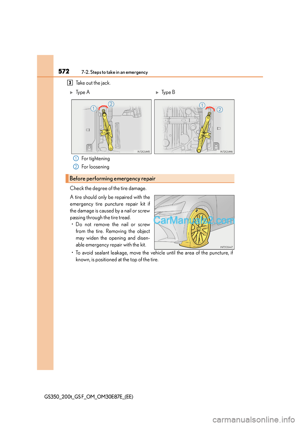 Lexus GS200t 2015 Owners Manual 5727-2. Steps to take in an emergency
GS350_200t_GS F_OM_OM30E87E_(EE)
Take out the jack.For tightening
For loosening
Check the degree of the tire damage.
A tire should only be repaired with the
emerg Lexus GS200t 2015 Owners Manual 5727-2. Steps to take in an emergency
GS350_200t_GS F_OM_OM30E87E_(EE)
Take out the jack.For tightening
For loosening
Check the degree of the tire damage.
A tire should only be repaired with the
emerg