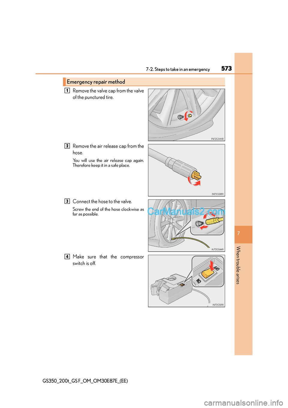 Lexus GS200t 2015 Owners Manual 5737-2. Steps to take in an emergency
7
When trouble arises
GS350_200t_GS F_OM_OM30E87E_(EE)
Remove the valve cap from the valve
of the punctured tire.
Remove the air release cap from the
hose.
You wi Lexus GS200t 2015 Owners Manual 5737-2. Steps to take in an emergency
7
When trouble arises
GS350_200t_GS F_OM_OM30E87E_(EE)
Remove the valve cap from the valve
of the punctured tire.
Remove the air release cap from the
hose.
You wi