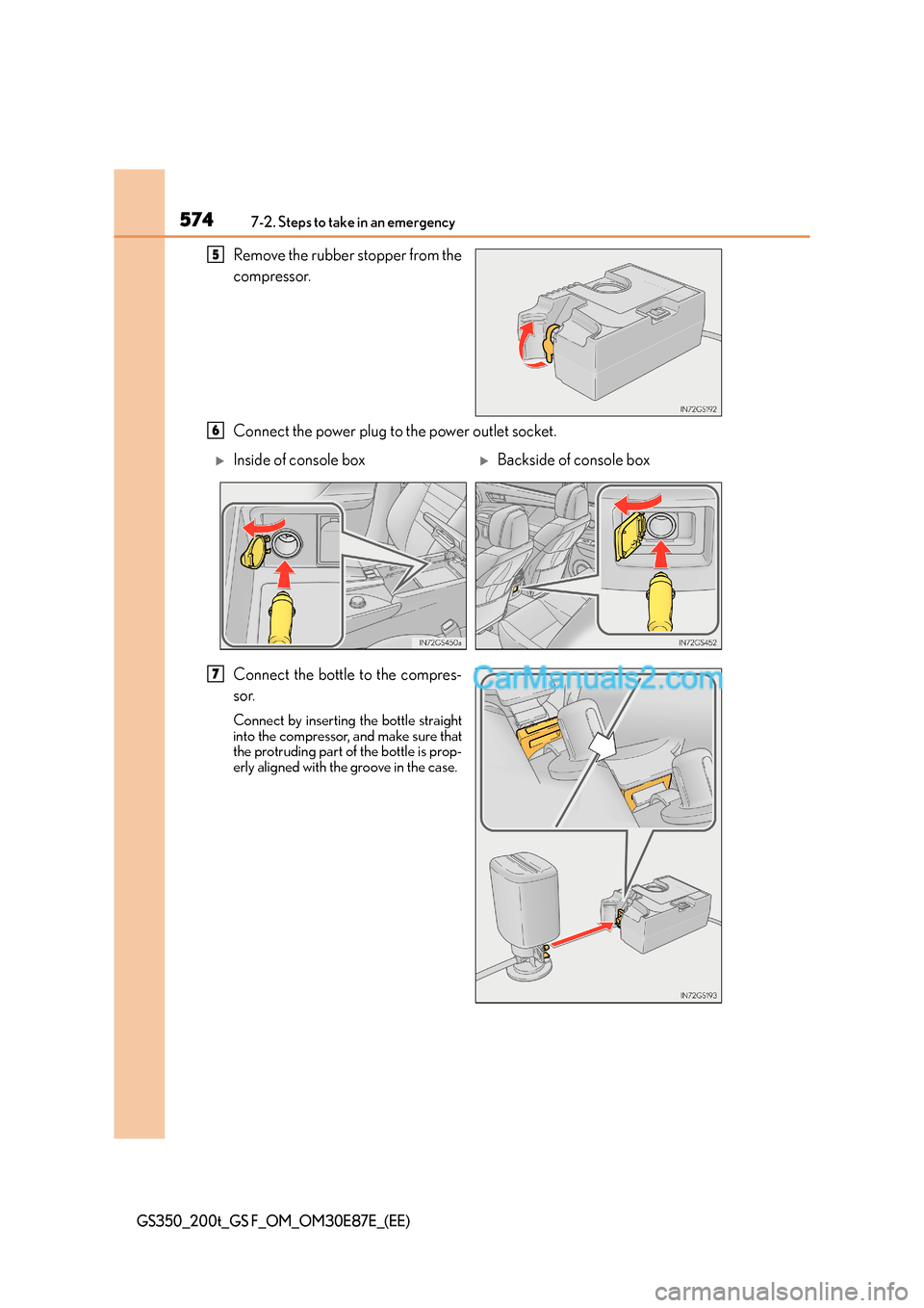 Lexus GS200t 2015 Owners Manual 5747-2. Steps to take in an emergency
GS350_200t_GS F_OM_OM30E87E_(EE)
Remove the rubber stopper from the
compressor.
Connect the power plug to the power outlet socket.
Connect the bottle to the compr Lexus GS200t 2015 Owners Manual 5747-2. Steps to take in an emergency
GS350_200t_GS F_OM_OM30E87E_(EE)
Remove the rubber stopper from the
compressor.
Connect the power plug to the power outlet socket.
Connect the bottle to the compr