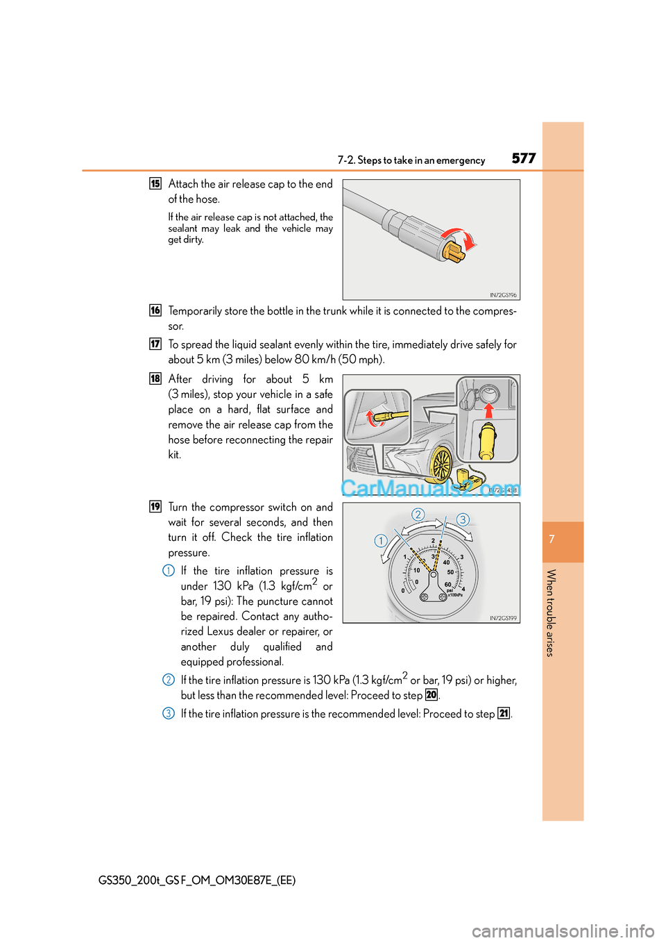 Lexus GS200t 2015 Owners Manual 5777-2. Steps to take in an emergency
7
When trouble arises
GS350_200t_GS F_OM_OM30E87E_(EE)
Attach the air release cap to the end
of the hose.
If the air release cap is not attached, the
sealant may Lexus GS200t 2015 Owners Manual 5777-2. Steps to take in an emergency
7
When trouble arises
GS350_200t_GS F_OM_OM30E87E_(EE)
Attach the air release cap to the end
of the hose.
If the air release cap is not attached, the
sealant may