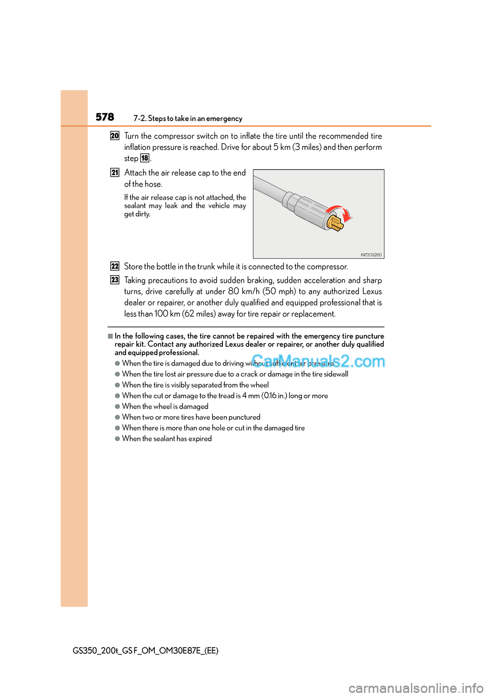 Lexus GS200t 2015 Owners Manual 5787-2. Steps to take in an emergency
GS350_200t_GS F_OM_OM30E87E_(EE)
Turn the compressor switch on to inflate the tire until the recommended tire
inflation pressure is reached. Drive for about 5 km Lexus GS200t 2015 Owners Manual 5787-2. Steps to take in an emergency
GS350_200t_GS F_OM_OM30E87E_(EE)
Turn the compressor switch on to inflate the tire until the recommended tire
inflation pressure is reached. Drive for about 5 km