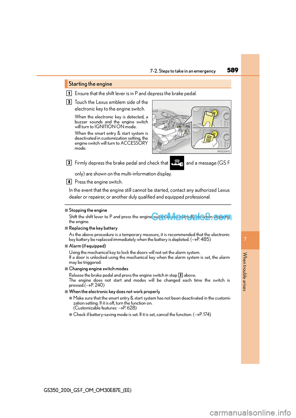 Lexus GS200t 2015 User Guide 5897-2. Steps to take in an emergency
7
When trouble arises
GS350_200t_GS F_OM_OM30E87E_(EE)
Ensure that the shift lever is in P and depress the brake pedal.
Touch the Lexus emblem side of the
electro