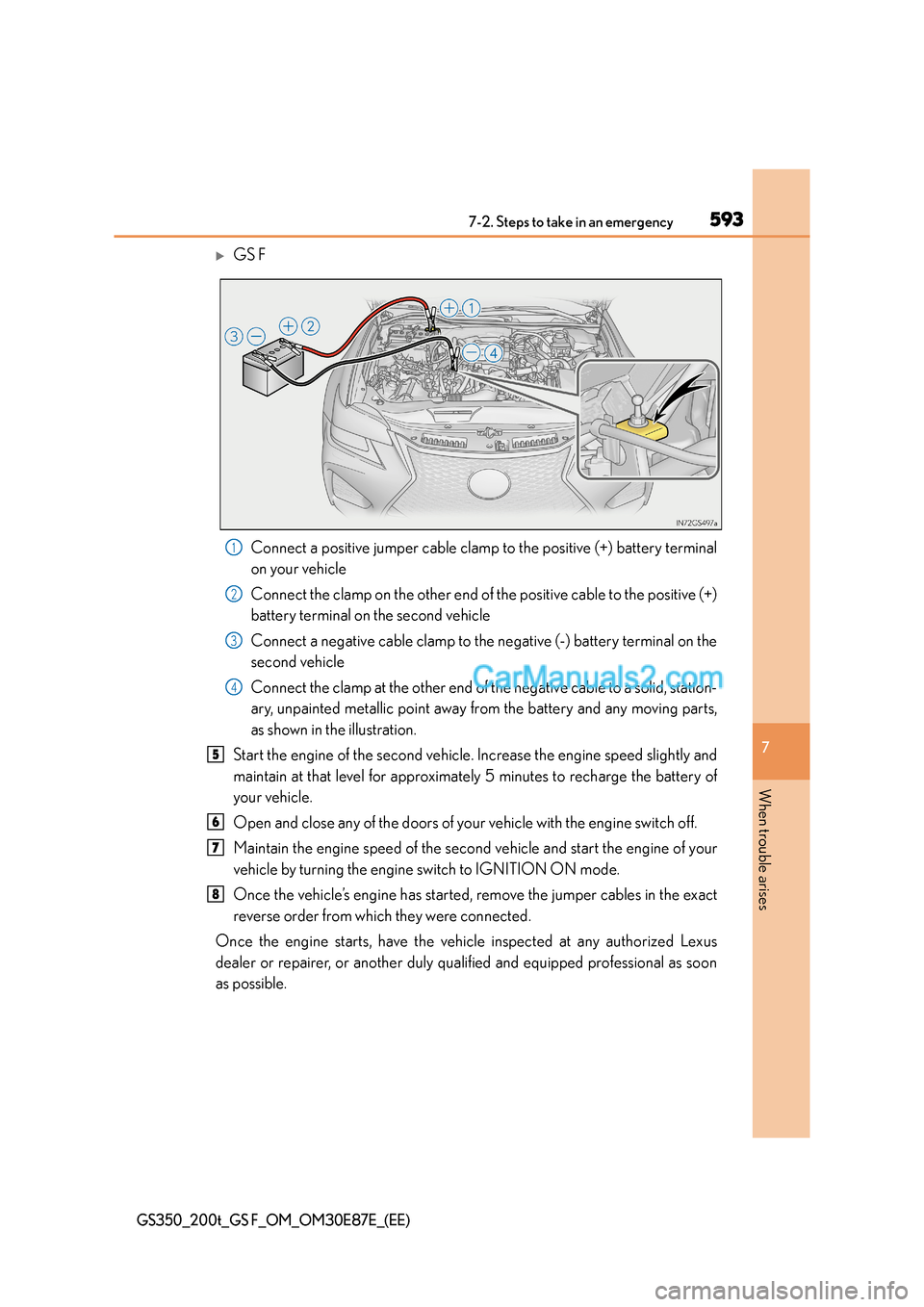 Lexus GS200t 2015  Owners Manual 5937-2. Steps to take in an emergency
7
When trouble arises
GS350_200t_GS F_OM_OM30E87E_(EE)
�XGS FConnect a positive jumper cable clamp  to the positive (+) battery terminal
on your vehicle
Connect t
