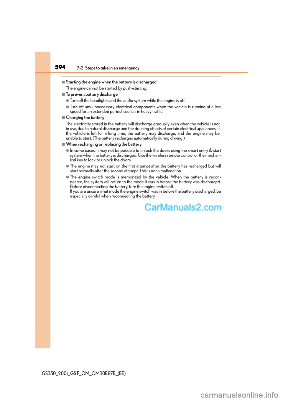 Lexus GS200t 2015 Owners Guide 5947-2. Steps to take in an emergency
GS350_200t_GS F_OM_OM30E87E_(EE)
■Starting the engine when the battery is discharged
The engine cannot be started by push-starting.
■To prevent battery disch Lexus GS200t 2015 Owners Guide 5947-2. Steps to take in an emergency
GS350_200t_GS F_OM_OM30E87E_(EE)
■Starting the engine when the battery is discharged
The engine cannot be started by push-starting.
■To prevent battery disch