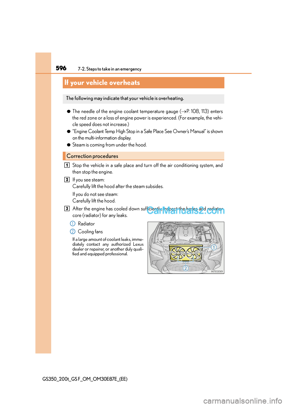 Lexus GS200t 2015 Owners Manual 5967-2. Steps to take in an emergency
GS350_200t_GS F_OM_OM30E87E_(EE)
If your vehicle overheats
●The needle of the engine coolant temperature gauge (→P. 108, 113) enters
the red zone or a loss of Lexus GS200t 2015 Owners Manual 5967-2. Steps to take in an emergency
GS350_200t_GS F_OM_OM30E87E_(EE)
If your vehicle overheats
●The needle of the engine coolant temperature gauge (→P. 108, 113) enters
the red zone or a loss of