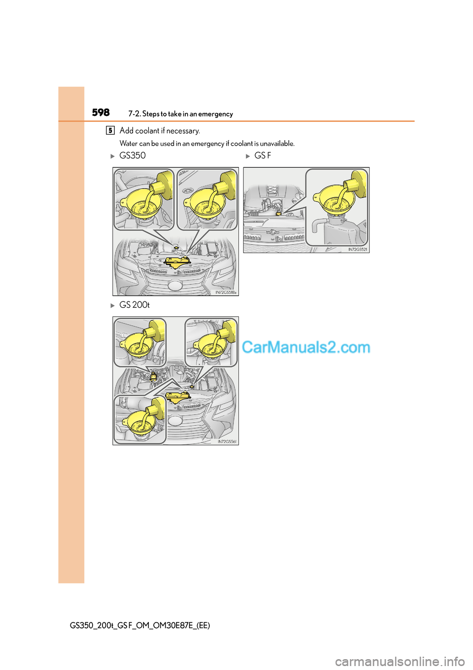 Lexus GS200t 2015  Owners Manual 5987-2. Steps to take in an emergency
GS350_200t_GS F_OM_OM30E87E_(EE)
Add coolant if necessary.
Water can be used in an emergency if coolant is unavailable.
5
�XGS350�XGS F
�XGS 200t  