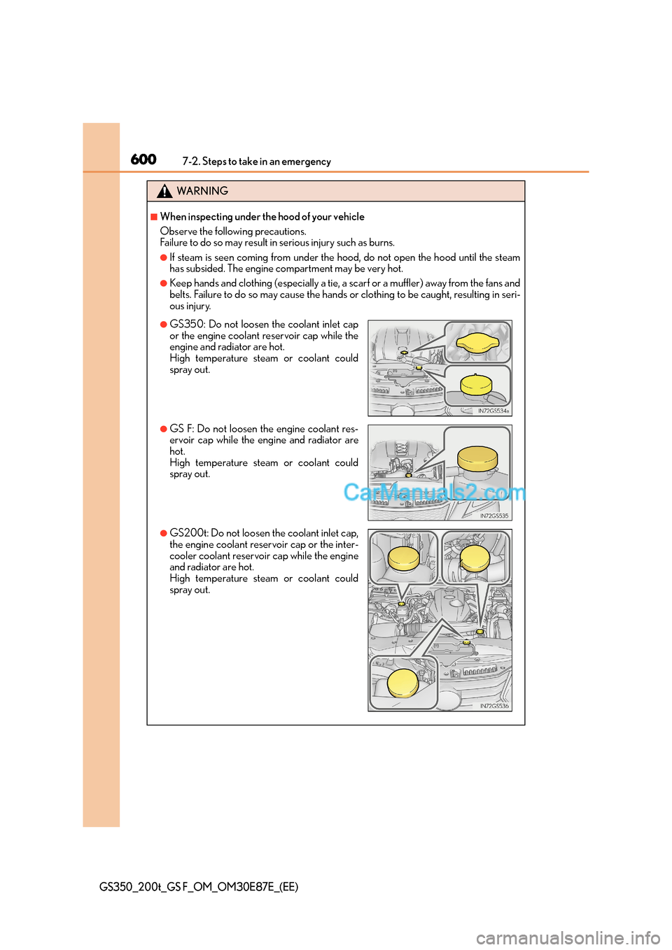 Lexus GS200t 2015 Owners Manual 6007-2. Steps to take in an emergency
GS350_200t_GS F_OM_OM30E87E_(EE)
WA R N I N G
■When inspecting under the hood of your vehicle
Observe the following precautions.
Failure to do so may result in Lexus GS200t 2015 Owners Manual 6007-2. Steps to take in an emergency
GS350_200t_GS F_OM_OM30E87E_(EE)
WA R N I N G
■When inspecting under the hood of your vehicle
Observe the following precautions.
Failure to do so may result in
