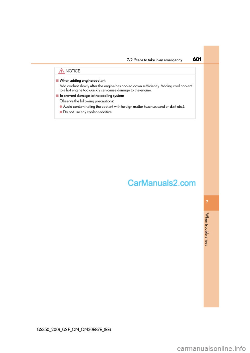 Lexus GS200t 2015 Owners Manual 6017-2. Steps to take in an emergency
7
When trouble arises
GS350_200t_GS F_OM_OM30E87E_(EE)
NOTICE
■When adding engine coolant
Add coolant slowly after the engine has cooled down sufficiently. Addi Lexus GS200t 2015 Owners Manual 6017-2. Steps to take in an emergency
7
When trouble arises
GS350_200t_GS F_OM_OM30E87E_(EE)
NOTICE
■When adding engine coolant
Add coolant slowly after the engine has cooled down sufficiently. Addi