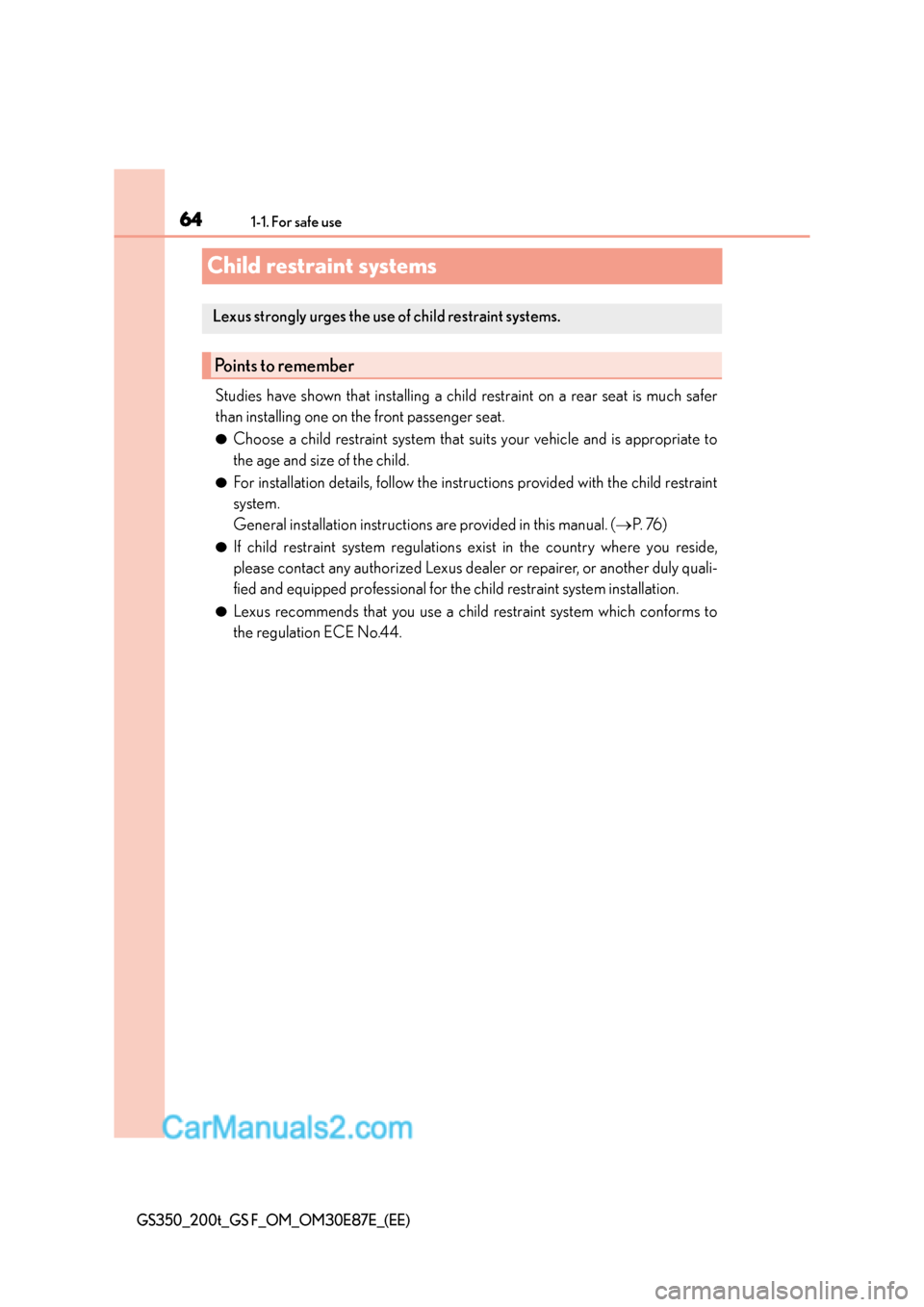 Lexus GS200t 2015 Repair Manual 641-1. For safe use
GS350_200t_GS F_OM_OM30E87E_(EE)
Child restraint systems
Studies have shown that installing a child restraint on a rear seat is much safer
than installing one on the front passenge Lexus GS200t 2015 Repair Manual 641-1. For safe use
GS350_200t_GS F_OM_OM30E87E_(EE)
Child restraint systems
Studies have shown that installing a child restraint on a rear seat is much safer
than installing one on the front passenge