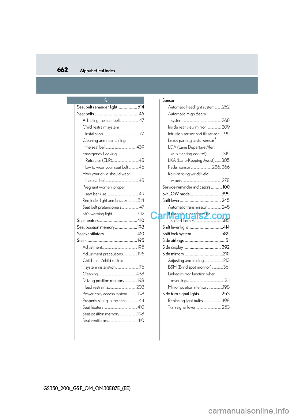 Lexus GS200t 2015  Owners Manual 662Alphabetical index
GS350_200t_GS F_OM_OM30E87E_(EE)
Seat belt reminder light ....................... 514
Seat belts ..................................................... 46Adjusting the seat belt .