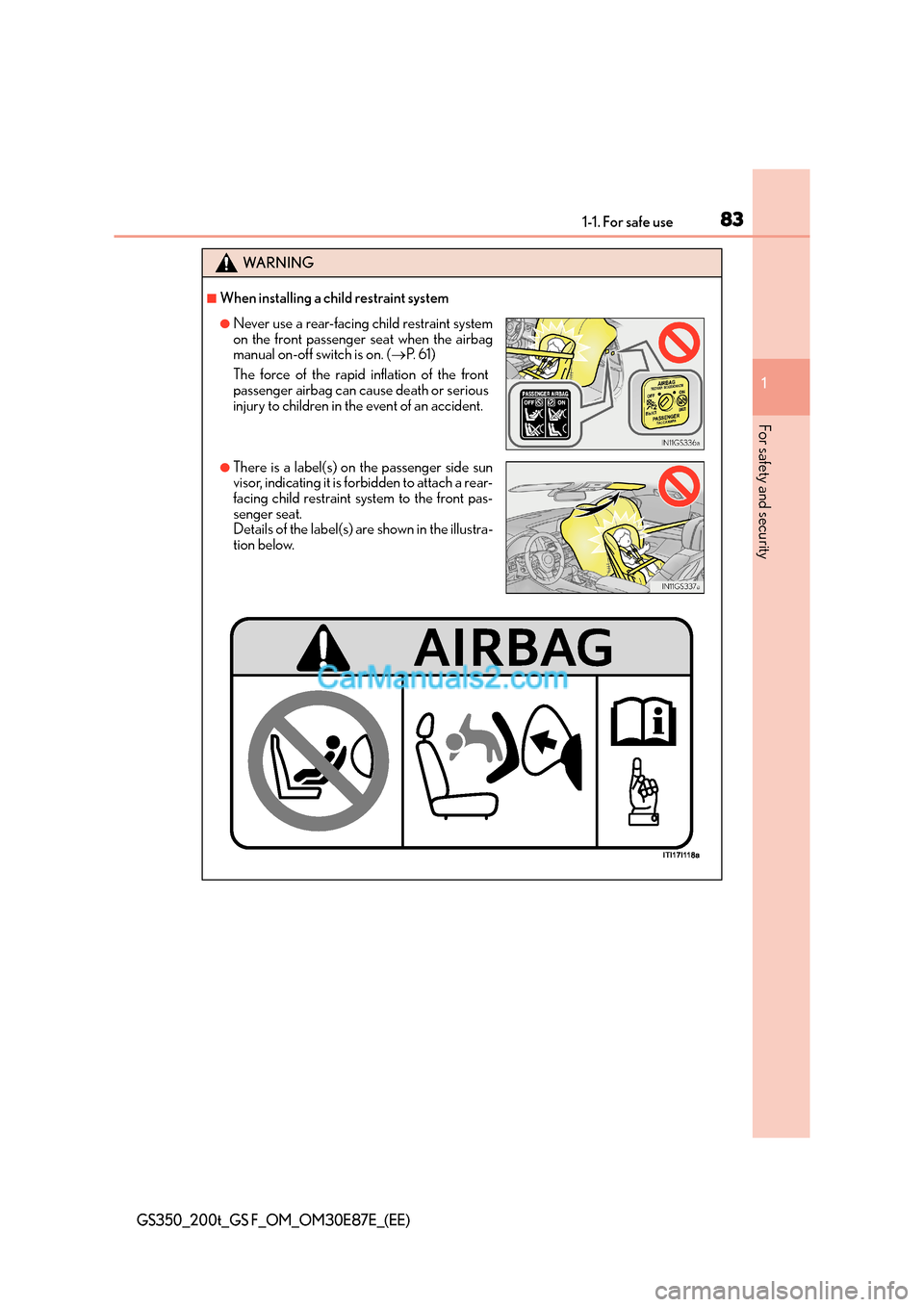 Lexus GS200t 2015 Manual Online 831-1. For safe use
1
For safety and security
GS350_200t_GS F_OM_OM30E87E_(EE)
WA R N I N G
■When installing a child restraint system
●Never use a rear-facing child restraint system
on the front p