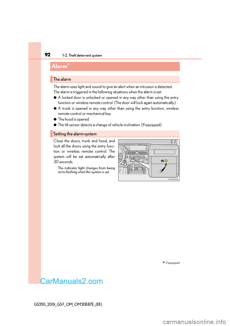 Lexus GS200t 2015 Owners Manual 921-2. Theft deterrent system
GS350_200t_GS F_OM_OM30E87E_(EE)
Alarm∗
The alarm uses light and sound to give an alert when an intrusion is detected.
The alarm is triggered in the following situation Lexus GS200t 2015 Owners Manual 921-2. Theft deterrent system
GS350_200t_GS F_OM_OM30E87E_(EE)
Alarm∗
The alarm uses light and sound to give an alert when an intrusion is detected.
The alarm is triggered in the following situation