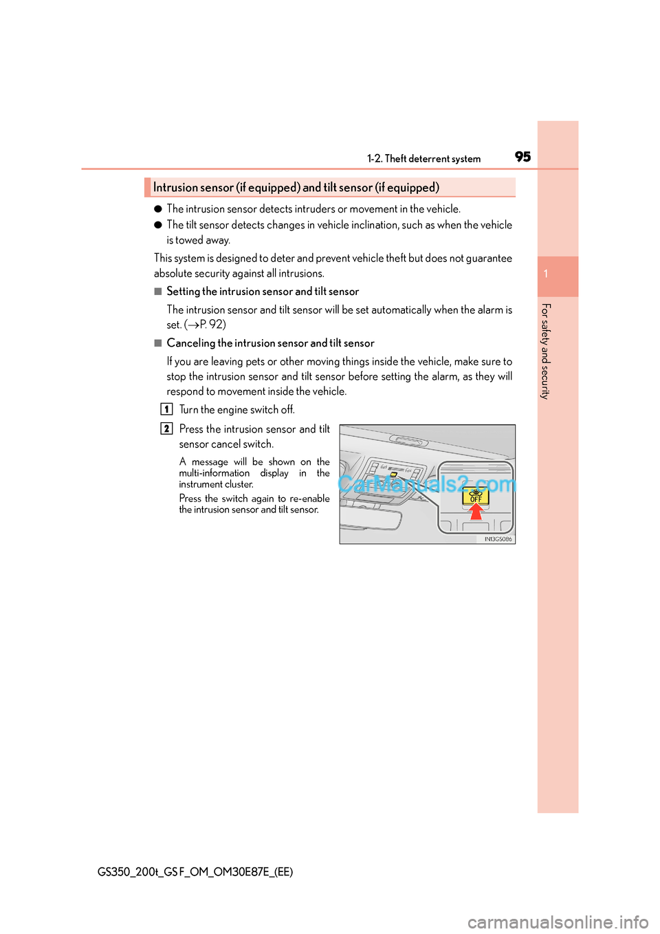 Lexus GS200t 2015 Owners Manual 951-2. Theft deterrent system
1
GS350_200t_GS F_OM_OM30E87E_(EE)
For safety and security
●The intrusion sensor detects intruders or movement in the vehicle.
●The tilt sensor detects changes in veh Lexus GS200t 2015 Owners Manual 951-2. Theft deterrent system
1
GS350_200t_GS F_OM_OM30E87E_(EE)
For safety and security
●The intrusion sensor detects intruders or movement in the vehicle.
●The tilt sensor detects changes in veh