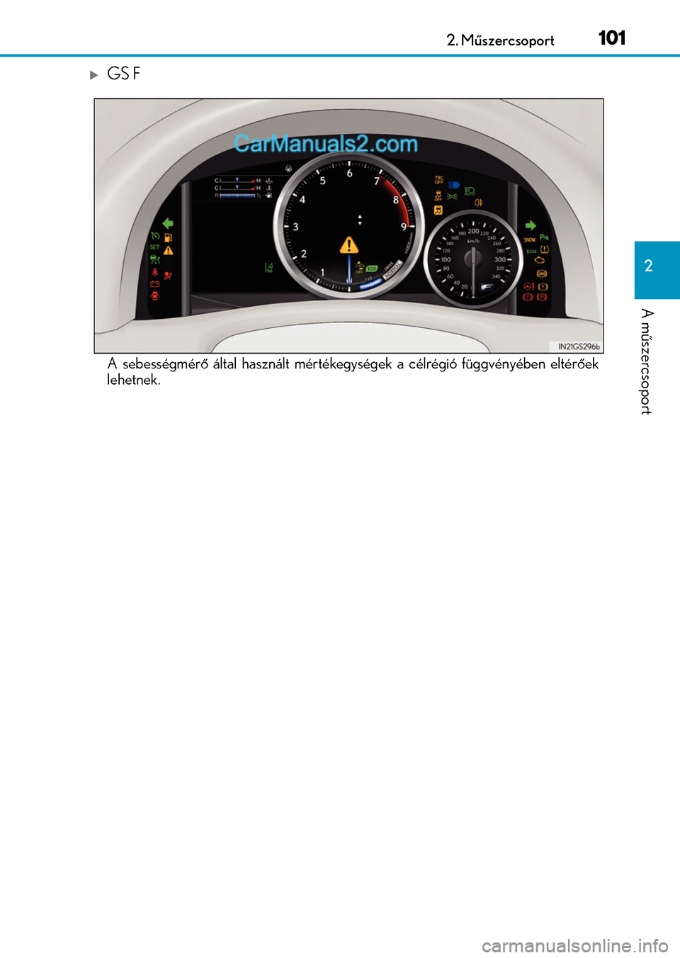 Lexus GS200t 2015 Kezelési útmutató (in Hungarian) 1012. Műszercsoport
2
A műszercsoport
GS F
A sebességmérő által használt mértékegységek a célrégió függvényében eltérőek
lehetnek. Lexus GS200t 2015 Kezelési útmutató (in Hungarian) 1012. Műszercsoport
2
A műszercsoport
GS F
A sebességmérő által használt mértékegységek a célrégió függvényében eltérőek
lehetnek.