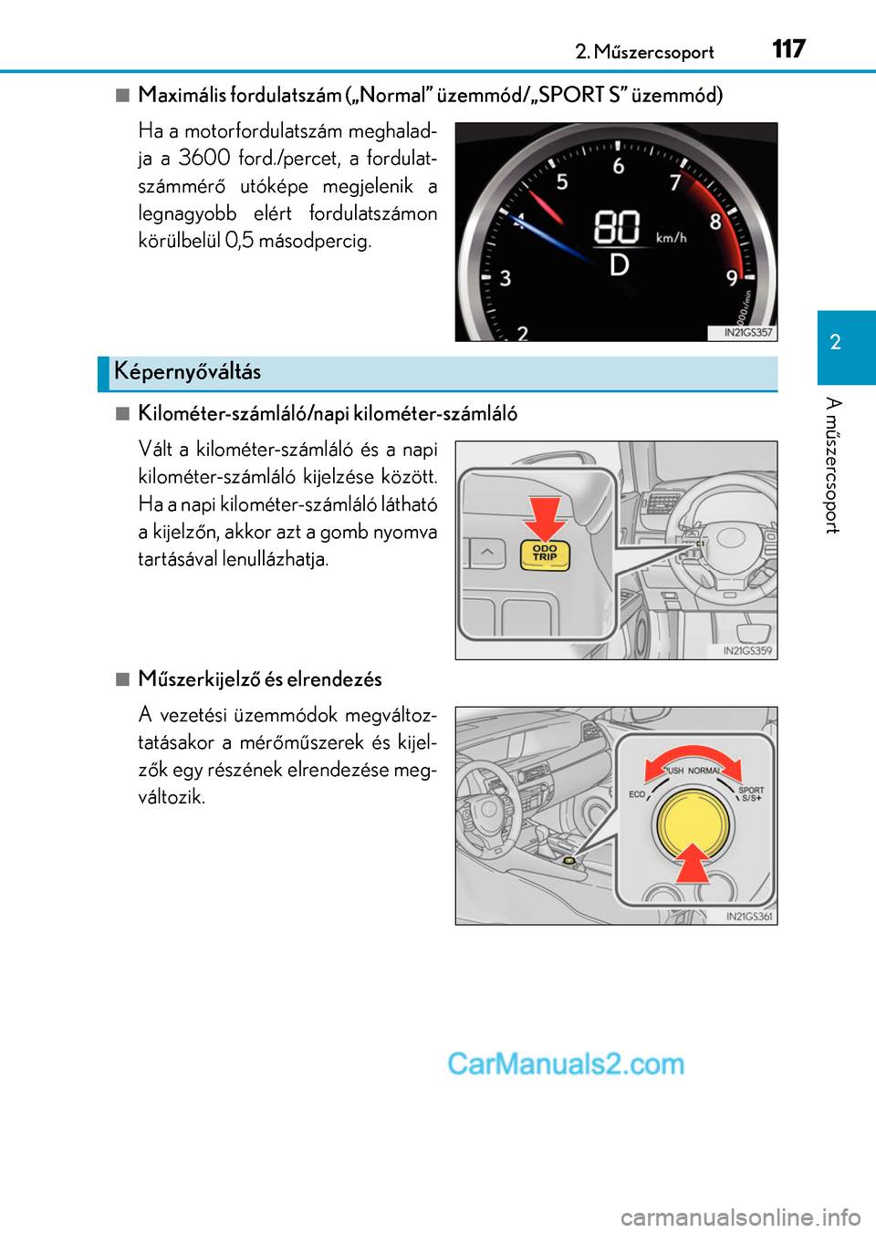 Lexus GS200t 2015 Kezelési útmutató (in Hungarian) 1172. Műszercsoport
2
A műszercsoport
Maximális fordulatszám („Normal” üzemmód/„SPORT S” üzemmód)
Ha a motorfordulatszám meghalad-
ja a 3600 ford./percet, a fordulat-
számmérő u Lexus GS200t 2015 Kezelési útmutató (in Hungarian) 1172. Műszercsoport
2
A műszercsoport
Maximális fordulatszám („Normal” üzemmód/„SPORT S” üzemmód)
Ha a motorfordulatszám meghalad-
ja a 3600 ford./percet, a fordulat-
számmérő u