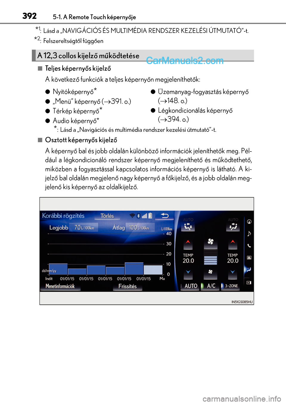 Lexus GS200t 2015 Kezelési útmutató (in Hungarian) 3925-1. A Remote Touch képernyője
*1: Lásd a „NAVIGÁCIÓS ÉS MULTIMÉDIA RENDSZER KEZELÉSI ÚTMUTATÓ”-t.
*2: Felszereltségtől függően
Te l j e s k é p e r n yős kijelző
A követk Lexus GS200t 2015 Kezelési útmutató (in Hungarian) 3925-1. A Remote Touch képernyője
*1: Lásd a „NAVIGÁCIÓS ÉS MULTIMÉDIA RENDSZER KEZELÉSI ÚTMUTATÓ”-t.
*2: Felszereltségtől függően
Te l j e s k é p e r n yős kijelző
A követk