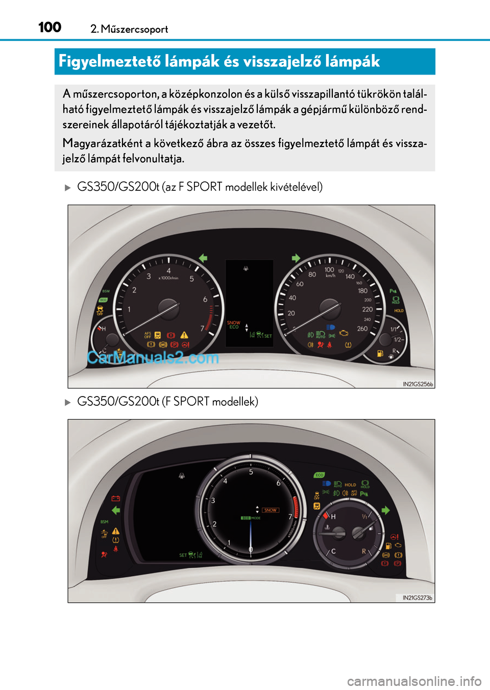 Lexus GS200t 2015 Kezelési útmutató (in Hungarian) 1002. Műszercsoport
Figyelmeztető lámpák és visszajelző lámpák
GS350/GS200t (az F SPORT modellek kivételével)
GS350/GS200t (F SPORT modellek)
A műszercsoporton, a középkonzolon és Lexus GS200t 2015 Kezelési útmutató (in Hungarian) 1002. Műszercsoport
Figyelmeztető lámpák és visszajelző lámpák
GS350/GS200t (az F SPORT modellek kivételével)
GS350/GS200t (F SPORT modellek)
A műszercsoporton, a középkonzolon és