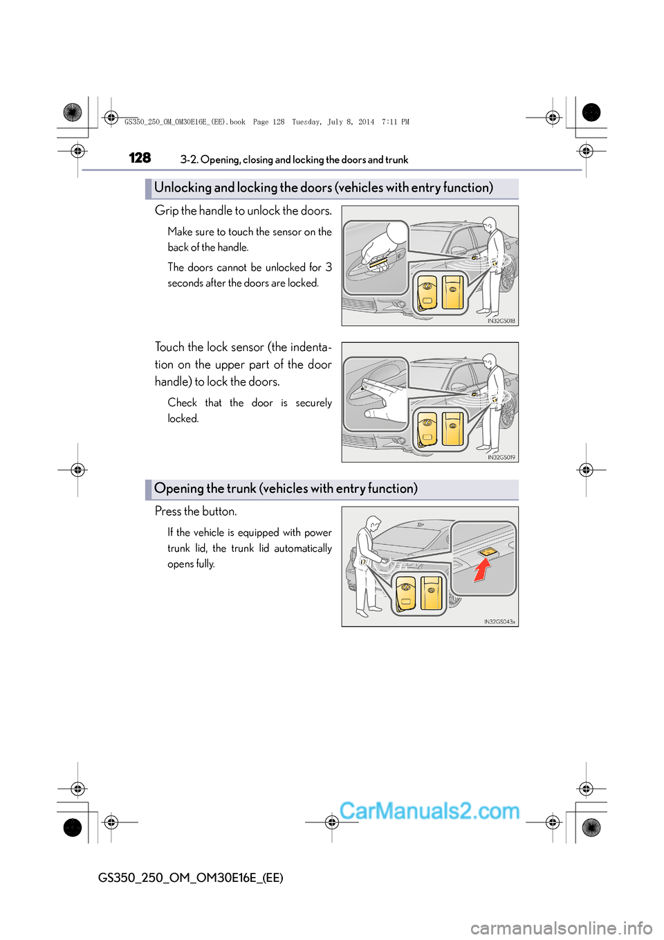 Lexus GS250 2014 User Guide 1283-2. Opening, closing and locking the doors and trunk
GS350_250_OM_OM30E16E_(EE)
Grip the handle to unlock the doors.
Make sure to touch the sensor on the
back of the handle.
The doors cannot be un Lexus GS250 2014 User Guide 1283-2. Opening, closing and locking the doors and trunk
GS350_250_OM_OM30E16E_(EE)
Grip the handle to unlock the doors.
Make sure to touch the sensor on the
back of the handle.
The doors cannot be un
