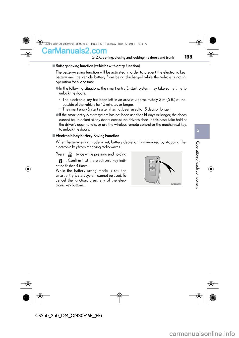 Lexus GS250 2014 Owners Guide 1333-2. Opening, closing and locking the doors and trunk
3
Operation of each component
GS350_250_OM_OM30E16E_(EE)
■Battery-saving function (vehicles with entry function)
The battery-saving function Lexus GS250 2014 Owners Guide 1333-2. Opening, closing and locking the doors and trunk
3
Operation of each component
GS350_250_OM_OM30E16E_(EE)
■Battery-saving function (vehicles with entry function)
The battery-saving function