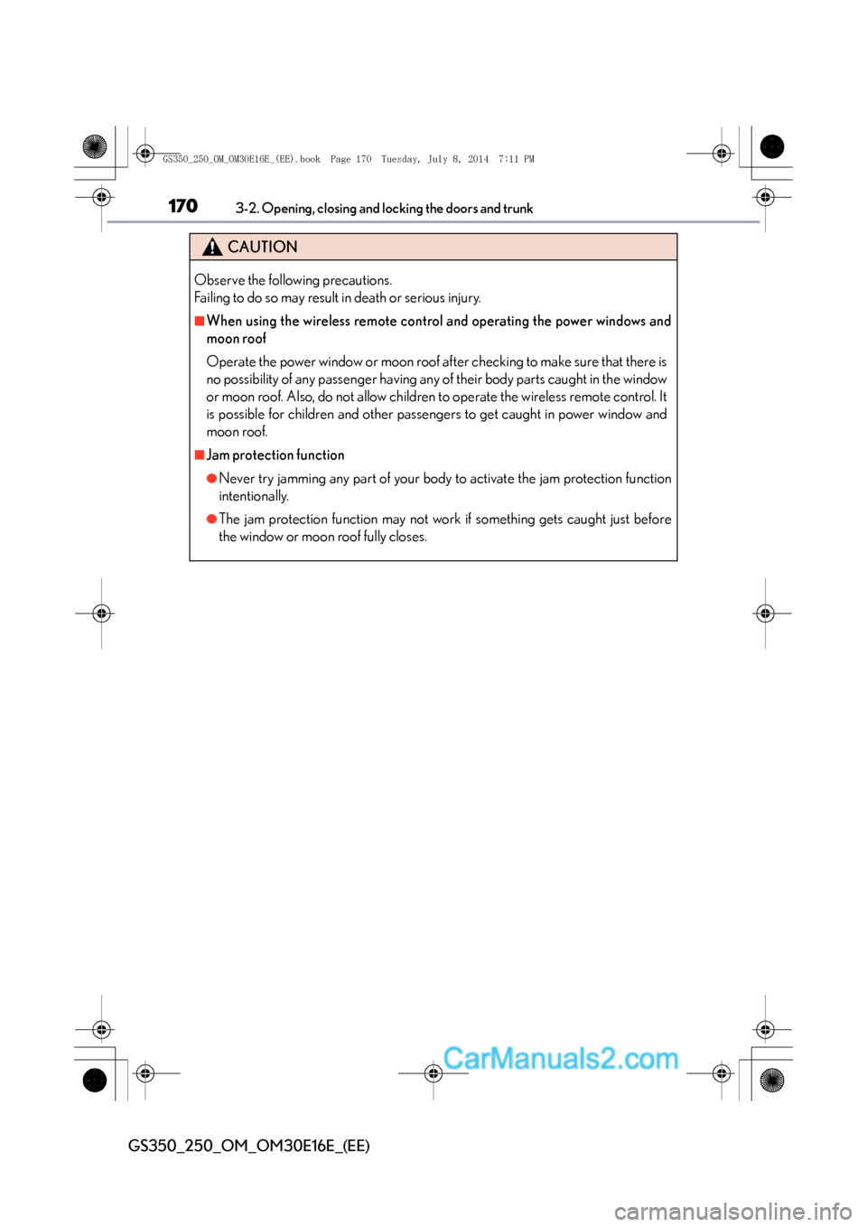Lexus GS250 2014  Owners Manual 1703-2. Opening, closing and locking the doors and trunk
GS350_250_OM_OM30E16E_(EE)
CAUTION
Observe the following precautions. 
Failing to do so may result in death or serious injury.
■When using th