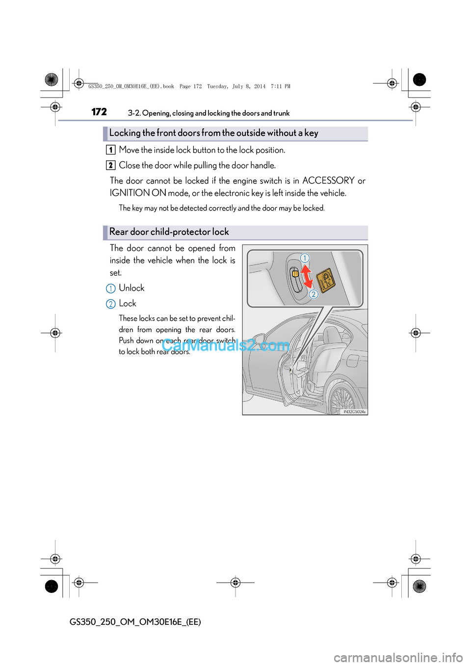 Lexus GS250 2014 Owners Guide 1723-2. Opening, closing and locking the doors and trunk
GS350_250_OM_OM30E16E_(EE)
Move the inside lock button to the lock position.
Close the door while pulling the door handle.
The door cannot be l