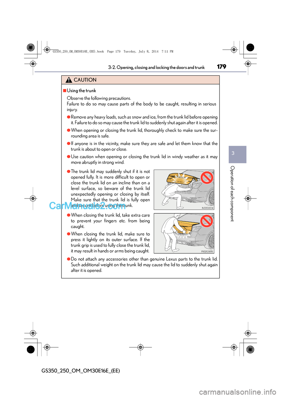 Lexus GS250 2014  Owners Manual 1793-2. Opening, closing and locking the doors and trunk
3
Operation of each component
GS350_250_OM_OM30E16E_(EE)
CAUTION
■Using the trunk
Observe the following precautions.
Failure to do so may cau