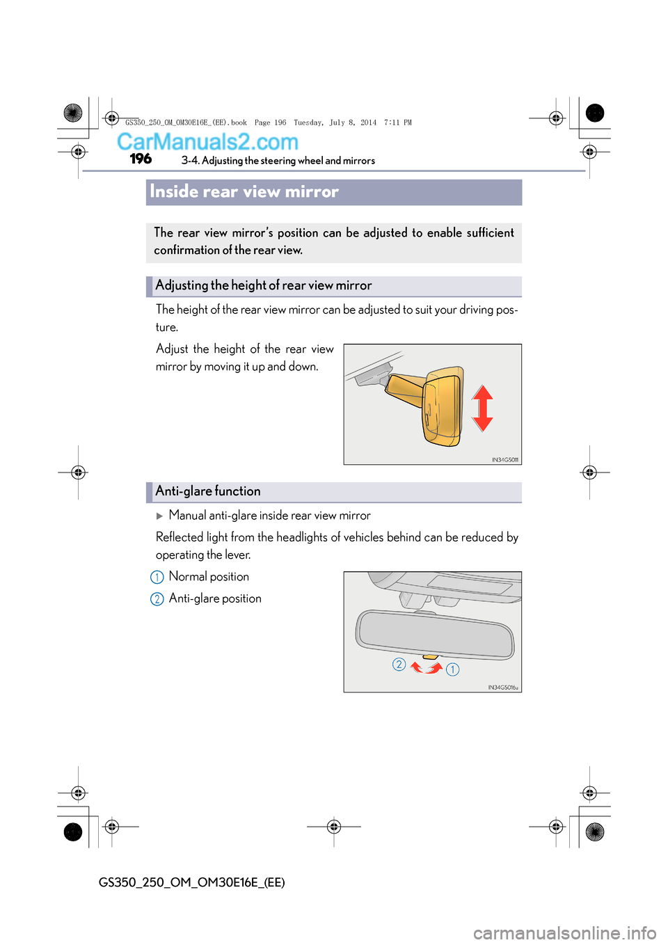 Lexus GS250 2014  Owners Manual 1963-4. Adjusting the steering wheel and mirrors
GS350_250_OM_OM30E16E_(EE)
Inside rear view mirror
The height of the rear view mirror can be adjusted to suit your driving pos-
ture.
Adjust the height