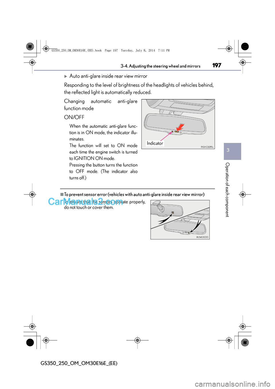 Lexus GS250 2014  Owners Manual 1973-4. Adjusting the steering wheel and mirrors
3
Operation of each component
GS350_250_OM_OM30E16E_(EE)
�XAuto anti-glare inside rear view mirror
Responding to the level of brightness of the headlig