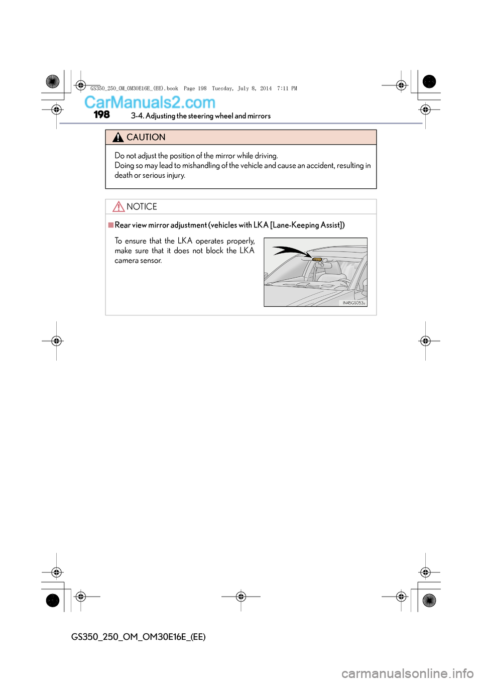 Lexus GS250 2014 Owners Guide 1983-4. Adjusting the steering wheel and mirrors
GS350_250_OM_OM30E16E_(EE)
CAUTION
Do not adjust the position of the mirror while driving.
Doing so may lead to mishandling of the vehicle and cause an Lexus GS250 2014 Owners Guide 1983-4. Adjusting the steering wheel and mirrors
GS350_250_OM_OM30E16E_(EE)
CAUTION
Do not adjust the position of the mirror while driving.
Doing so may lead to mishandling of the vehicle and cause an