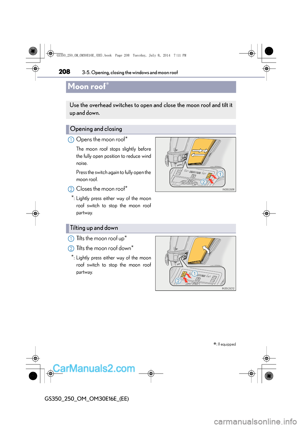 Lexus GS250 2014 Owners Manual 2083-5. Opening, closing the windows and moon roof
GS350_250_OM_OM30E16E_(EE)
Moon roof∗
Opens the moon roof*
The moon roof stops slightly before
the fully open position to reduce wind
noise.
Press Lexus GS250 2014 Owners Manual 2083-5. Opening, closing the windows and moon roof
GS350_250_OM_OM30E16E_(EE)
Moon roof∗
Opens the moon roof*
The moon roof stops slightly before
the fully open position to reduce wind
noise.
Press