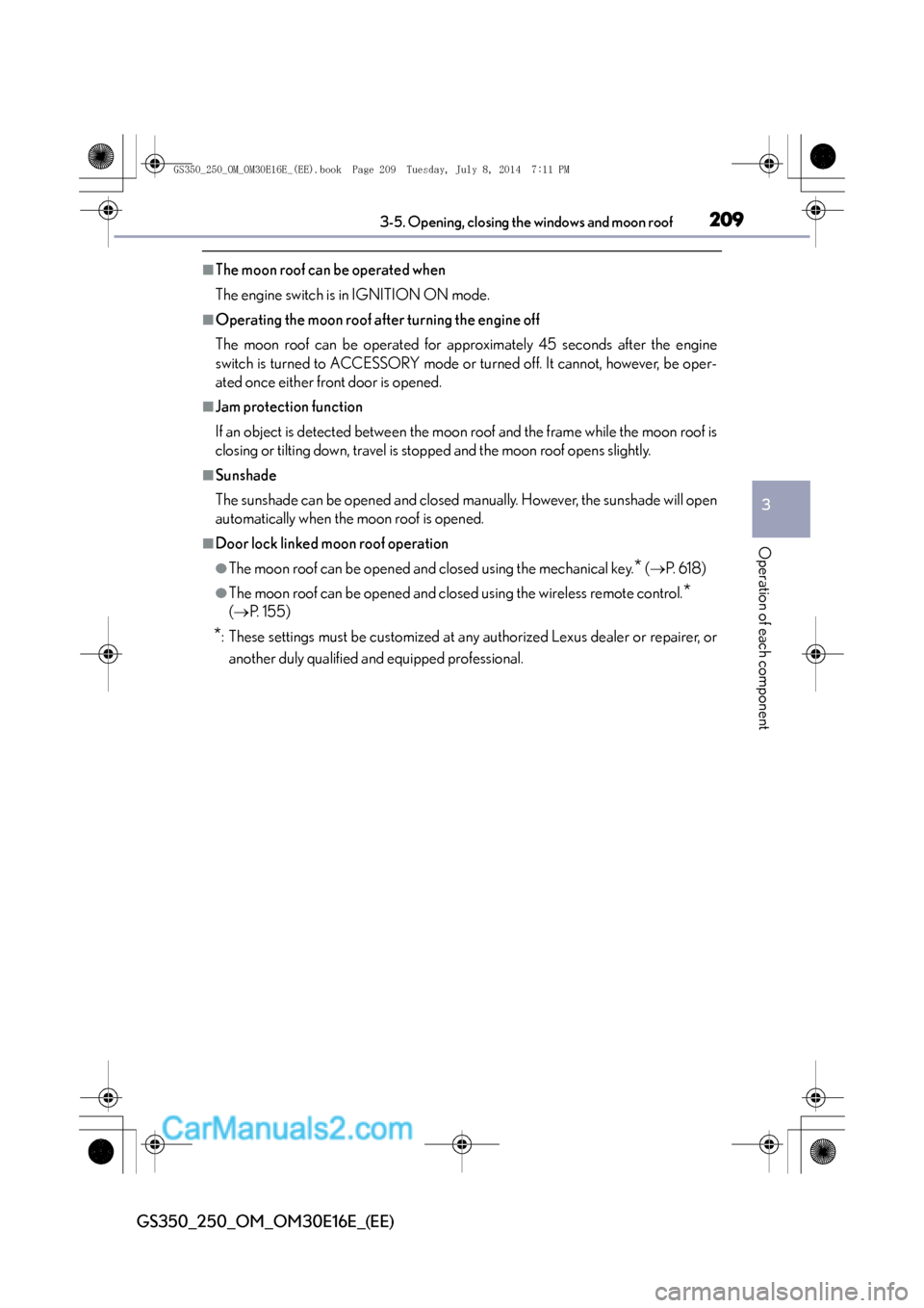 Lexus GS250 2014 User Guide 2093-5. Opening, closing the windows and moon roof
3
Operation of each component
GS350_250_OM_OM30E16E_(EE)
■The moon roof can be operated when
The engine switch is in IGNITION ON mode.
■Operating