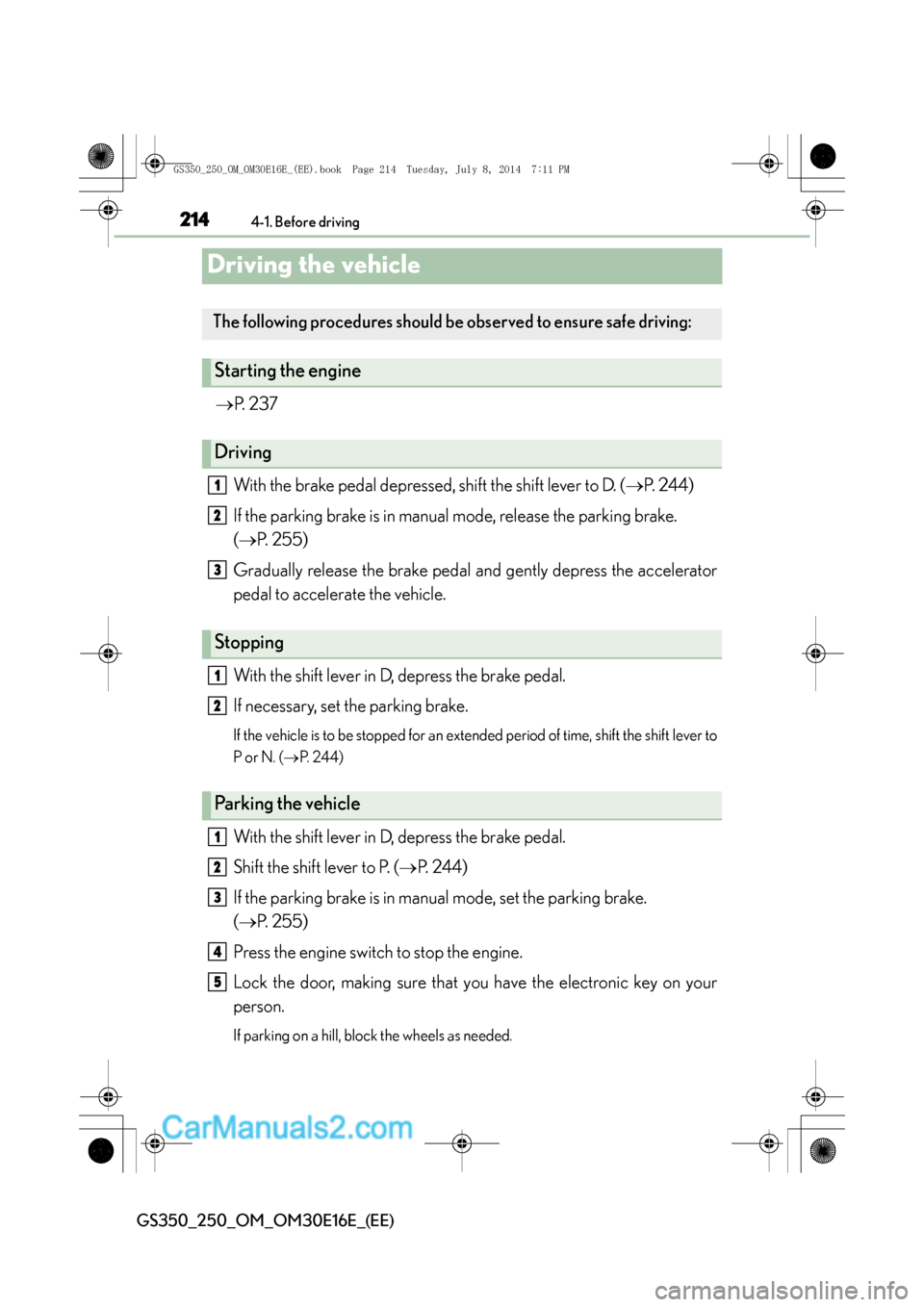 Lexus GS250 2014  Owners Manual 2144-1. Before driving
GS350_250_OM_OM30E16E_(EE)
Driving the vehicle
→P.  2 3 7
With the brake pedal depressed, shift the shift lever to D. ( →P.  2 4 4 )
If the parking brake is in manual mode, 