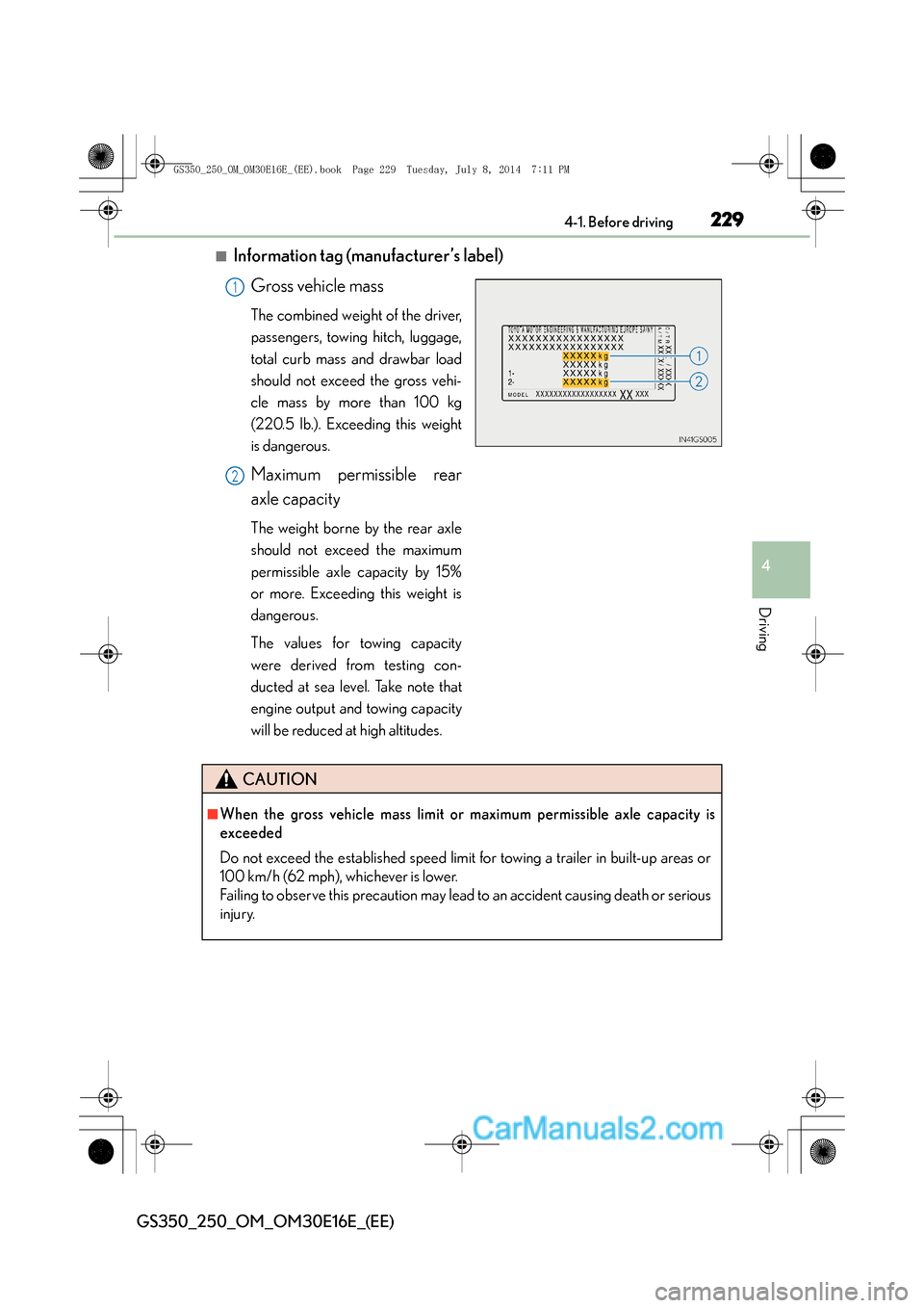 Lexus GS250 2014  Owners Manual 2294-1. Before driving
4
Driving
GS350_250_OM_OM30E16E_(EE)
■Information tag (manufacturer’s label)Gross vehicle mass
The combined weight of the driver,
passengers, towing hitch, luggage,
total cu