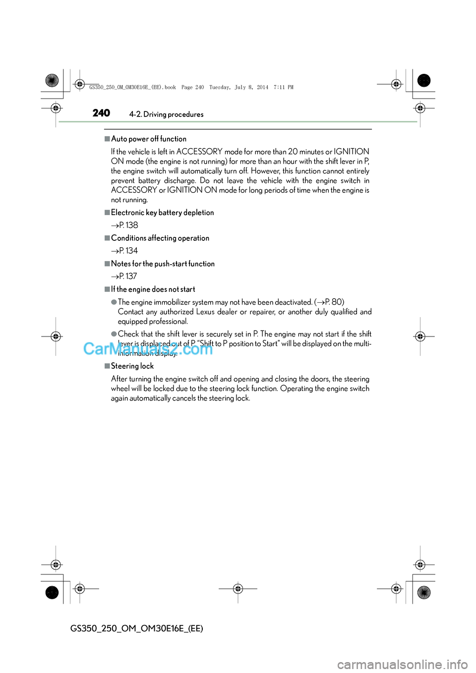 Lexus GS250 2014 Owners Guide 2404-2. Driving procedures
GS350_250_OM_OM30E16E_(EE)
â– Auto power off function
If the vehicle is left in ACCESSORY mode for more than 20 minutes or IGNITION
ON mode (the engine is not running) for m Lexus GS250 2014 Owners Guide 2404-2. Driving procedures
GS350_250_OM_OM30E16E_(EE)
â– Auto power off function
If the vehicle is left in ACCESSORY mode for more than 20 minutes or IGNITION
ON mode (the engine is not running) for m