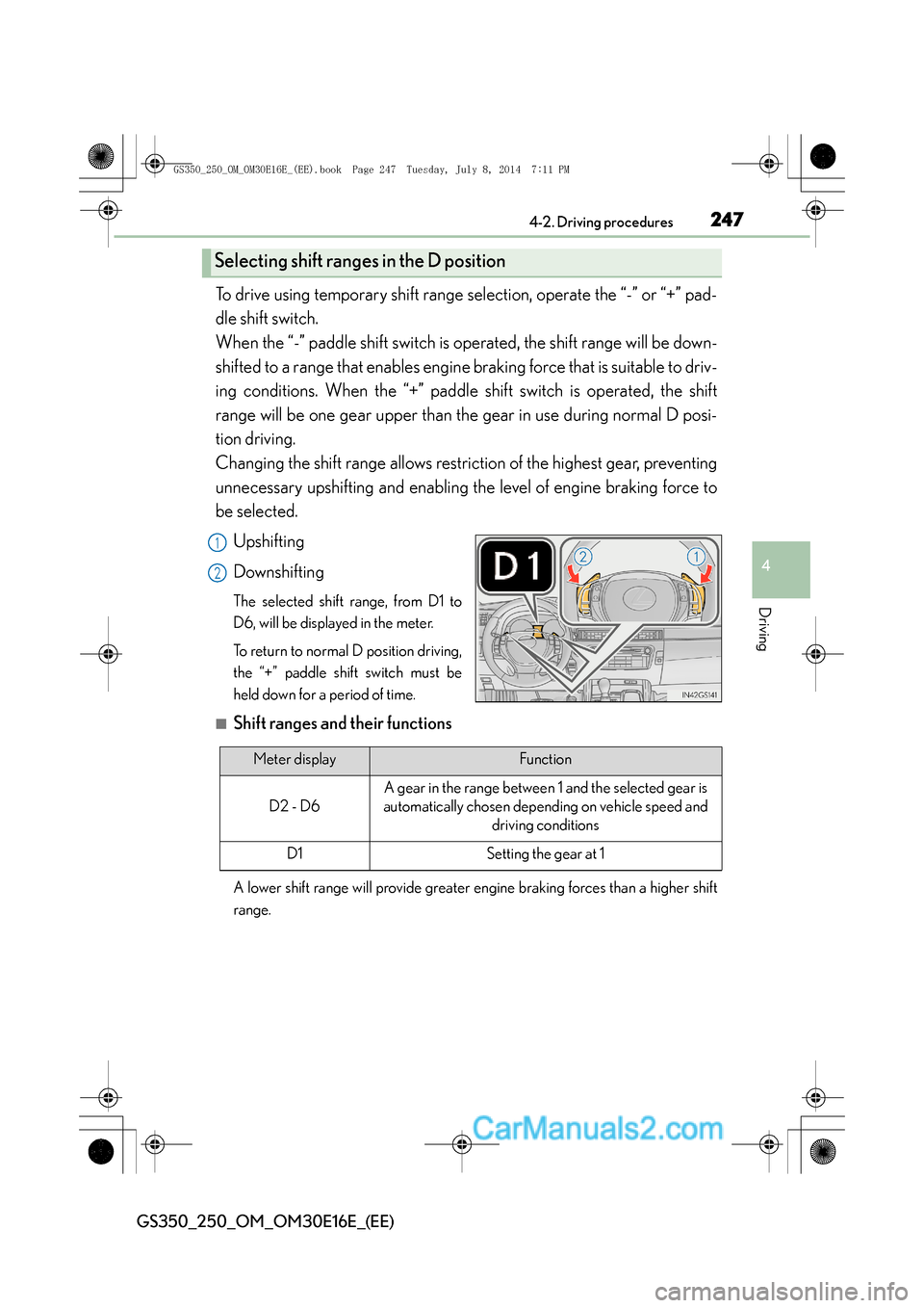 Lexus GS250 2014 Owners Manual 2474-2. Driving procedures
4
Driving
GS350_250_OM_OM30E16E_(EE)
To drive using temporary shift range selection, operate the “-” or “+” pad-
dle shift switch.
When the “-” paddle shift swi Lexus GS250 2014 Owners Manual 2474-2. Driving procedures
4
Driving
GS350_250_OM_OM30E16E_(EE)
To drive using temporary shift range selection, operate the “-” or “+” pad-
dle shift switch.
When the “-” paddle shift swi