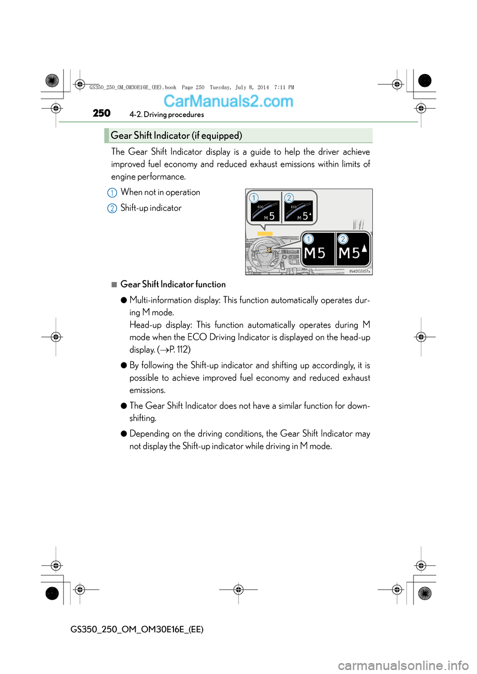 Lexus GS250 2014 Owners Manual 2504-2. Driving procedures
GS350_250_OM_OM30E16E_(EE)
The Gear Shift Indicator display is a guide to help the driver achieve
improved fuel economy and reduced exhaust emissions within limits of
engine Lexus GS250 2014 Owners Manual 2504-2. Driving procedures
GS350_250_OM_OM30E16E_(EE)
The Gear Shift Indicator display is a guide to help the driver achieve
improved fuel economy and reduced exhaust emissions within limits of
engine