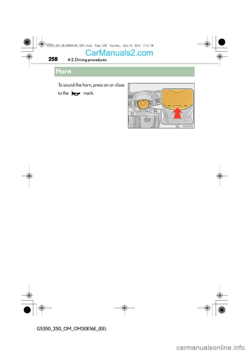 Lexus GS250 2014 Owners Manual 2584-2. Driving procedures
GS350_250_OM_OM30E16E_(EE)
Horn
To sound the horn, press on or close
to the mark.
GS350_250_OM_OM30E16E_(EE).book Page 258 Tuesday, July 8, 2014 7:11 PM Lexus GS250 2014 Owners Manual 2584-2. Driving procedures
GS350_250_OM_OM30E16E_(EE)
Horn
To sound the horn, press on or close
to the mark.
GS350_250_OM_OM30E16E_(EE).book Page 258 Tuesday, July 8, 2014 7:11 PM