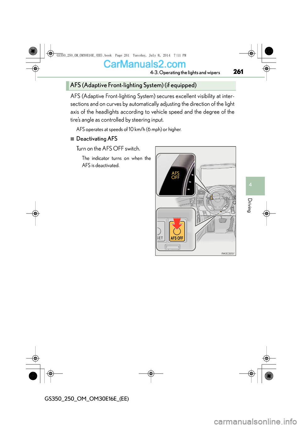 Lexus GS250 2014 Owners Manual 2614-3. Operating the lights and wipers
4
Driving
GS350_250_OM_OM30E16E_(EE)
AFS (Adaptive Front-lighting System) secures excellent visibility at inter-
sections and on curves by automatically adjusti Lexus GS250 2014 Owners Manual 2614-3. Operating the lights and wipers
4
Driving
GS350_250_OM_OM30E16E_(EE)
AFS (Adaptive Front-lighting System) secures excellent visibility at inter-
sections and on curves by automatically adjusti