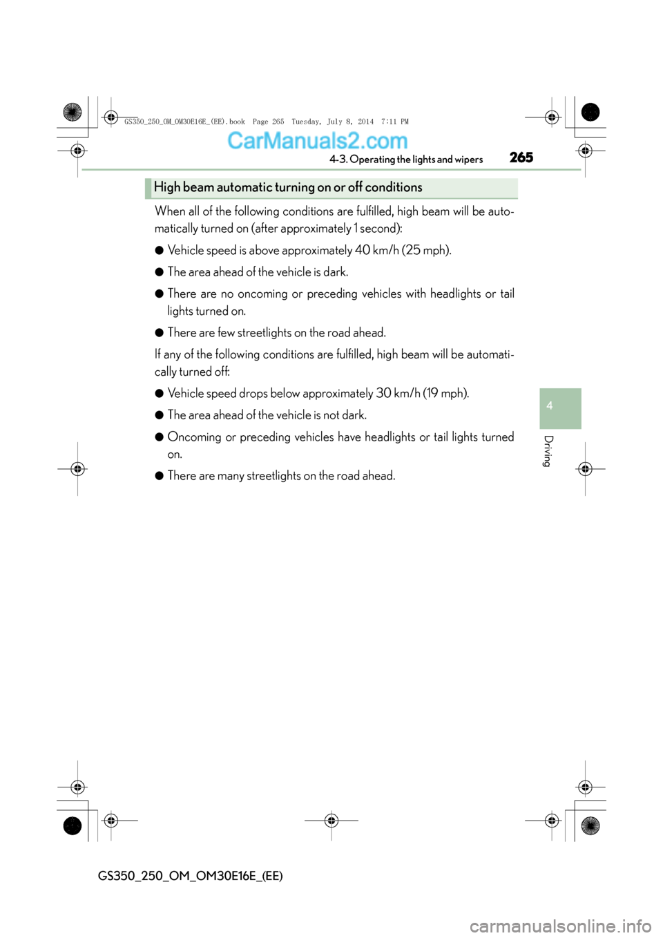 Lexus GS250 2014  Owners Manual 2654-3. Operating the lights and wipers
4
Driving
GS350_250_OM_OM30E16E_(EE)
When all of the following conditions are fulfilled, high beam will be auto-
matically turned on (after approximately 1 seco