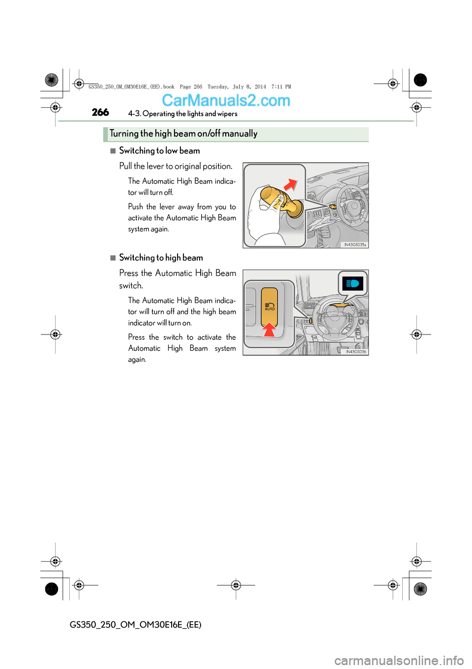 Lexus GS250 2014 Owners Manual 2664-3. Operating the lights and wipers
GS350_250_OM_OM30E16E_(EE)
■Switching to low beam
Pull the lever to original position.
The Automatic High Beam indica-
tor will turn off.
Push the lever away Lexus GS250 2014 Owners Manual 2664-3. Operating the lights and wipers
GS350_250_OM_OM30E16E_(EE)
■Switching to low beam
Pull the lever to original position.
The Automatic High Beam indica-
tor will turn off.
Push the lever away