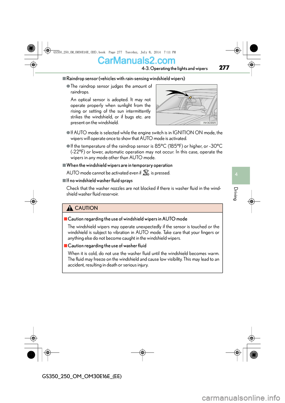 Lexus GS250 2014  Owners Manual 2774-3. Operating the lights and wipers
4
Driving
GS350_250_OM_OM30E16E_(EE)
■Raindrop sensor (vehicles with rain-sensing windshield wipers)
●If AUTO mode is selected while the engine switch is in