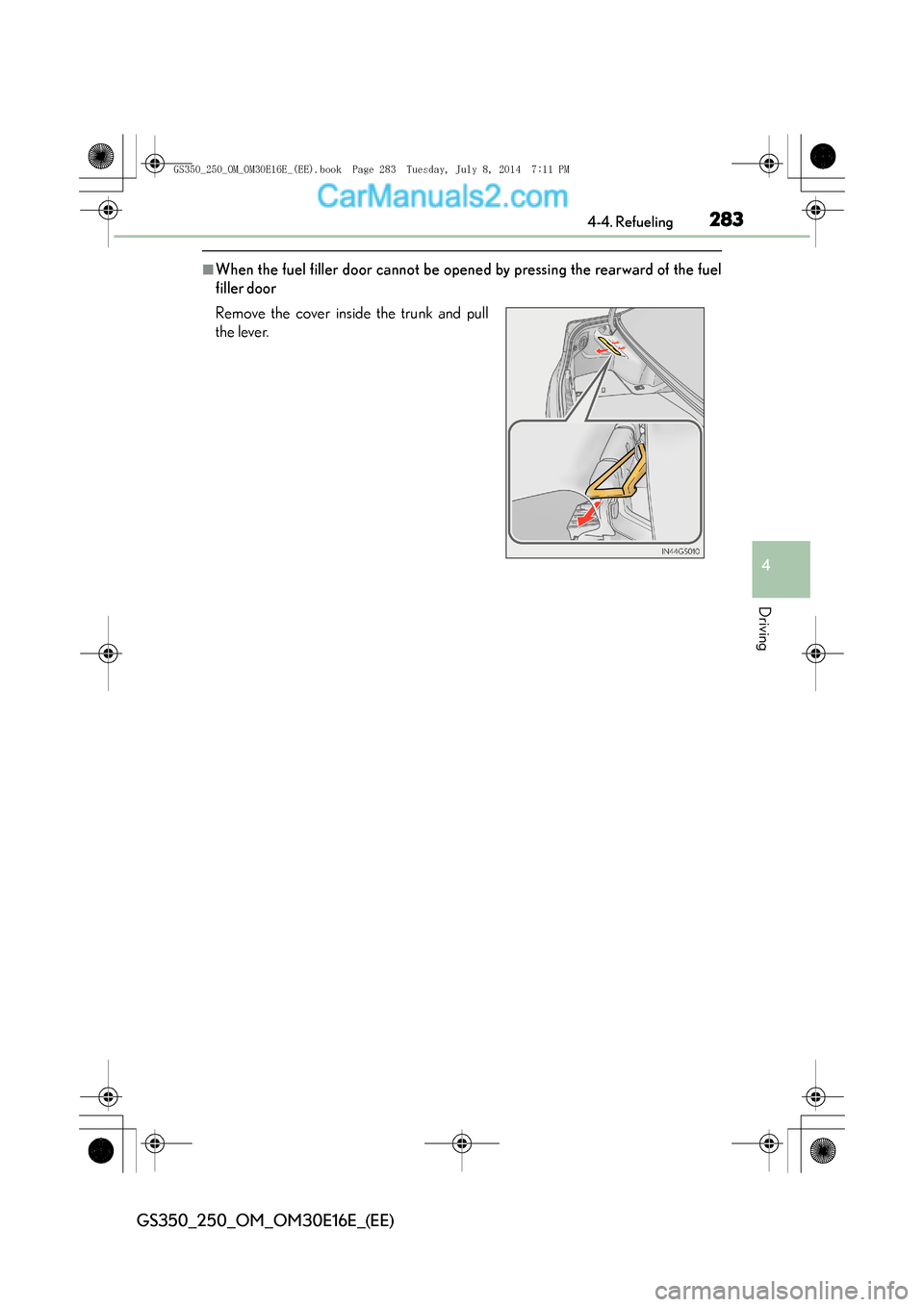 Lexus GS250 2014 Owners Manual 2834-4. Refueling
4
Driving
GS350_250_OM_OM30E16E_(EE)
■When the fuel filler door cannot be opened by pressing the rearward of the fuel
filler door
Remove the cover inside the trunk and pull
the lev Lexus GS250 2014 Owners Manual 2834-4. Refueling
4
Driving
GS350_250_OM_OM30E16E_(EE)
■When the fuel filler door cannot be opened by pressing the rearward of the fuel
filler door
Remove the cover inside the trunk and pull
the lev