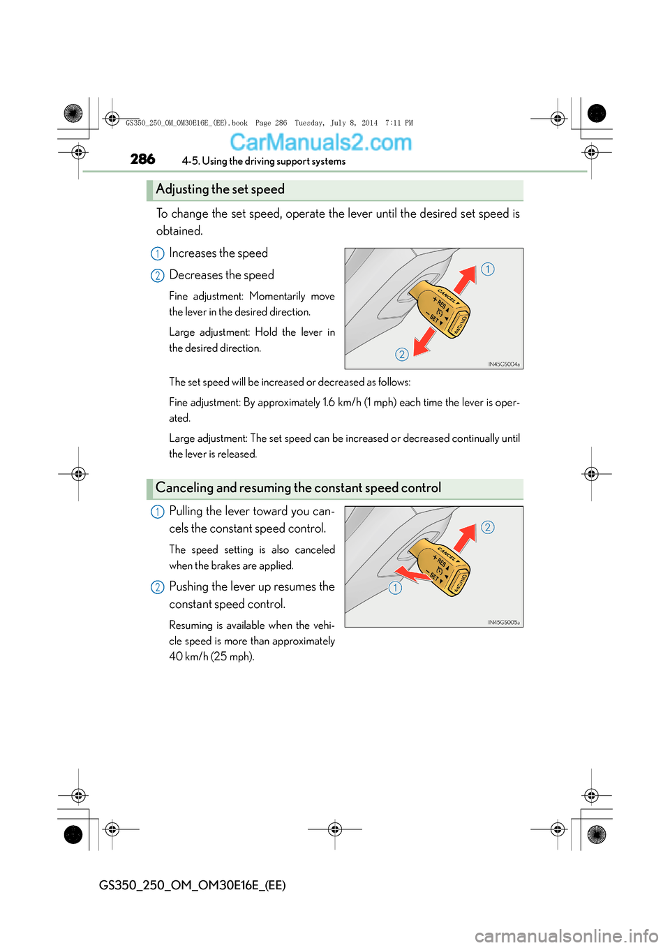 Lexus GS250 2014 Owners Manual 2864-5. Using the driving support systems
GS350_250_OM_OM30E16E_(EE)
To change the set speed, operate the lever until the desired set speed is
obtained.Increases the speed
Decreases the speed
Fine adj Lexus GS250 2014 Owners Manual 2864-5. Using the driving support systems
GS350_250_OM_OM30E16E_(EE)
To change the set speed, operate the lever until the desired set speed is
obtained.Increases the speed
Decreases the speed
Fine adj